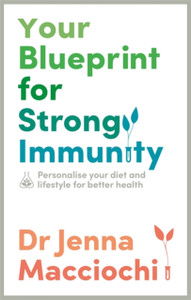 Your Blueprint For Strong Immunity: Personalise Your Diet And Lifestyle For Better Health Your Blueprint For Strong Immunity: Personalise Your Diet And Lifestyle For Better Health