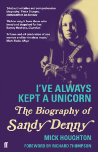 I'Ve Always Kept A Unicorn: The Biography Of Sandy Denny I'Ve Always Kept A Unicorn: The Biography Of Sandy Denny