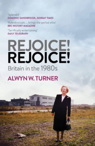 Rejoice! Rejoice!: Britain In The 1980S