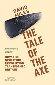 The Tale Of The Axe: How The Neolithic Revolution Transformed Britain The Tale Of The Axe: How The Neolithic Revolution Transformed Britain