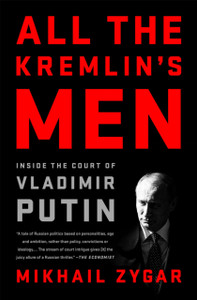All The Kremlin'S Men: Inside The Court Of Vladimir Putin All The Kremlin'S Men: Inside The Court Of Vladimir Putin