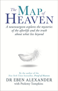 The Map Of Heaven: A Neurosurgeon Explores The Mysteries Of The Afterlife And The Truth About What Lies Beyond The Map Of Heaven: A Neurosurgeon Explores The Mysteries Of The Afterlife And The Truth About What Lies Beyond