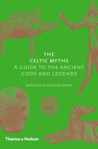 The Celtic Myths: A Guide To The Ancient Gods And Legends The Celtic Myths: A Guide To The Ancient Gods And Legends
