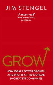 Grow: How Ideals Power Growth And Profit At The World'S 50 Greatest Companies Grow: How Ideals Power Growth And Profit At The World'S 50 Greatest Companies
