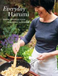 Everyday Harumi: Simple Japanese Food For Family And Friends Everyday Harumi: Simple Japanese Food For Family And Friends