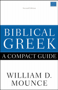 Biblical Greek: A Compact Guide: Second Edition Biblical Greek: A Compact Guide: Second Edition