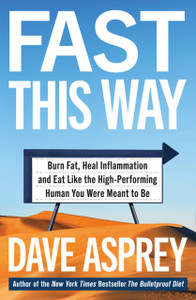 Fast This Way: Burn Fat, Heal Inflammation And Eat Like The High-Performing Human You Were Meant To Be