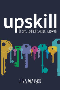 Upskill: 21 Keys To Professional Growth