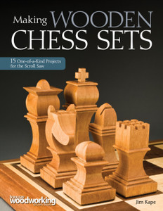 Making Wooden Chess Sets: 15 One-Of-A-Kind Projects For The Scroll Saw