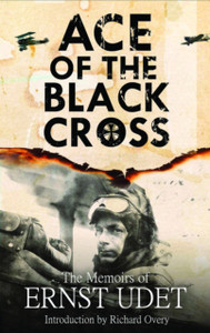 Ace Of The Black Cross: The Memoirs Of Ernst Udet