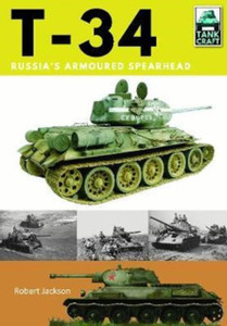 T-34: Russia'S Armoured Spearhead T-34: Russia'S Armoured Spearhead