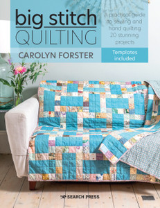 Big Stitch Quilting: A Practical Guide To Sewing And Hand Quilting 20 Stunning Projects