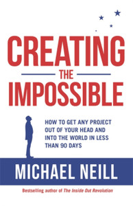 Creating The Impossible: A 90-Day Program To Get Your Dreams Out Of Your Head And Into The World