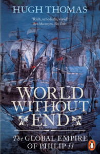 World Without End: The Global Empire Of Philip Ii World Without End: The Global Empire Of Philip Ii