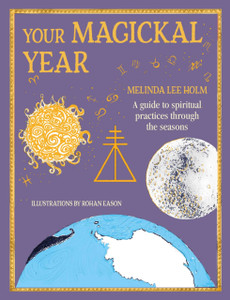 Your Magickal Year: Transform Your Life Through The Seasons Of The Zodiac Your Magickal Year: Transform Your Life Through The Seasons Of The Zodiac