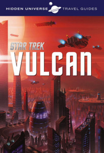 Hidden Universe Travel Guide - Star Trek: Vulcan Hidden Universe Travel Guide - Star Trek: Vulcan