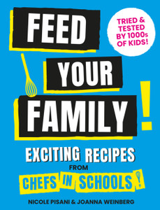 Feed Your Family: Exciting Recipes From Chefs In Schools, Tried And Tested By 1000S Of Kids