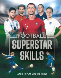 Football Superstar Skills: Learn To Play Like The Superstars Football Superstar Skills: Learn To Play Like The Superstars