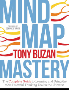 Mind Map Mastery: The Complete Guide To Learning And Using The Most Powerful Thinking Tool In The Universe