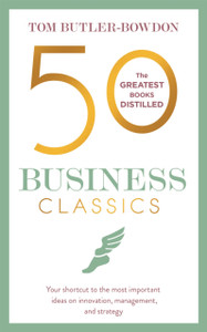 50 Business Classics: Your Shortcut To The Most Important Ideas On Innovation, Management, And Strategy