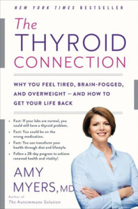 The Thyroid Connection: Why You Feel Tired, Brain-Fogged, And Overweight - And How To Get Your Life Back