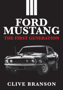 Ford Mustang: The First Generation Ford Mustang: The First Generation