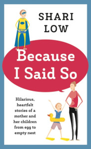 Because I Said So: And Other Unreasonable Tales Of Motherhood