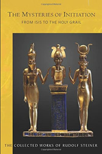 The Mysteries Of Initiation: From Isis To The Holy Grail The Mysteries Of Initiation: From Isis To The Holy Grail