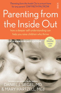Parenting From The Inside Out: How A Deeper Self-Understanding Can Help You Raise Children Who Thrive
