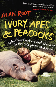 Ivory, Apes & Peacocks: Animals, Adventure And Discovery In The Wild Places Of Africa Ivory, Apes & Peacocks: Animals, Adventure And Discovery In The Wild Places Of Africa