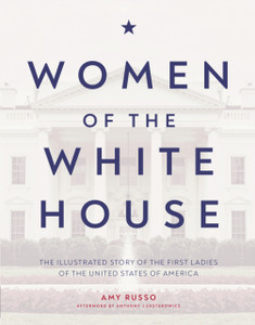 Women Of The White House: The Illustrated Story Of The First Ladies Of The United States Of America