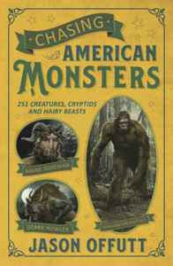 Chasing American Monsters: Creatures, Cryptids, And Hairy Beasts