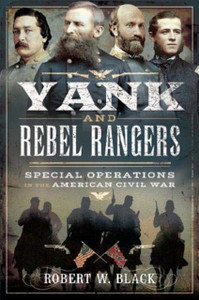 Yank And Rebel Rangers: Special Operations In The American Civil War
