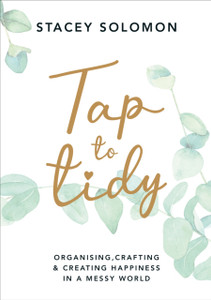 Tap To Tidy: Organising, Crafting & Creating Happiness In A Messy World