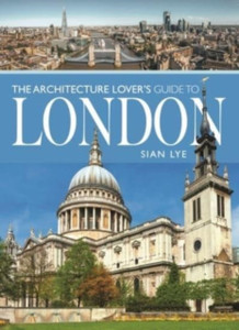 The Architecture Lover S Guide To London