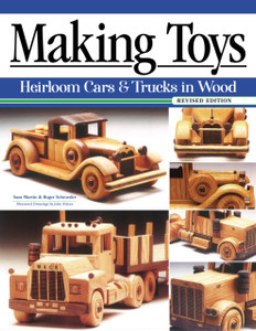 Making Toys, Revised Edition: Heirloom Cars & Trucks In Wood Making Toys, Revised Edition: Heirloom Cars & Trucks In Wood