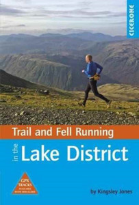 Trail And Fell Running In The Lake District: 40 Runs In The National Park Including Classic Routes Trail And Fell Running In The Lake District: 40 Runs In The National Park Including Classic Routes