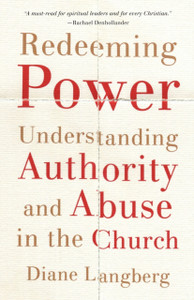 Redeeming Power: Understanding Authority And Abuse In The Church