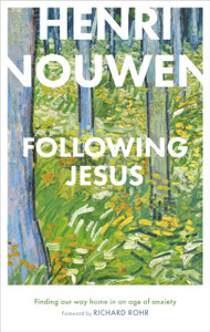 Following Jesus: Finding Our Way Home In An Age Of Anxiety Following Jesus: Finding Our Way Home In An Age Of Anxiety