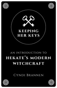 Keeping Her Keys - An Introduction To Hekate`S Modern Witchcraft