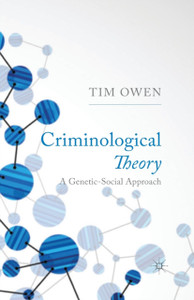 Criminological Theory: A Genetic-Social Approach Criminological Theory: A Genetic-Social Approach