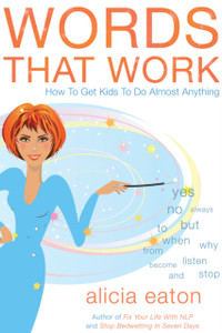 Words that Work: How to Get Kids to Do Almost Anything