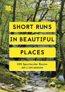 Short Runs In Beautiful Places: 100 Spectacular Routes Short Runs In Beautiful Places: 100 Spectacular Routes