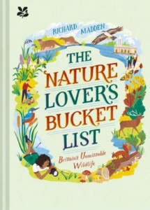 The Nature Lover'S Bucket List: Britain'S Unmissable Wildlife The Nature Lover'S Bucket List: Britain'S Unmissable Wildlife
