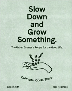 Slow Down And Grow Something: The Urban Grower'S Recipe For The Good Life - 9781760525927 Slow Down And Grow Something: The Urban Grower'S Recipe For The Good Life - 9781760525927