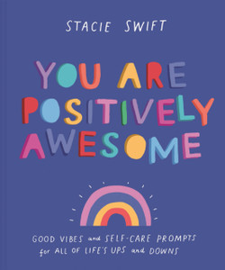 You Are Positively Awesome: Good Vibes and Self-Care Prompts for All of Life's Ups and Downs