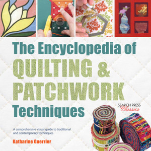 The Encyclopedia Of Quilting & Patchwork Techniques: A Comprehensive Visual Guide To Traditional And Contemporary Techniques The Encyclopedia Of Quilting & Patchwork Techniques: A Comprehensive Visual Guide To Traditional And Contemporary Techniques