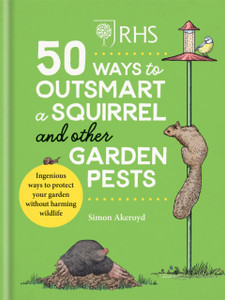 RHS 50 Ways to Outsmart a Squirrel & Other Garden Pests: Ingenious ways to protect your garden without harming wildlife
