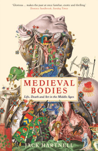 Medieval Bodies: Life, Death And Art In The Middle Ages