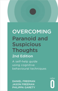 Overcoming Paranoid And Suspicious Thoughts, 2Nd Edition: A Self-Help Guide Using Cognitive Behavioural Techniques